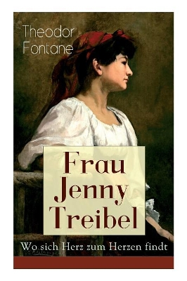 Frau Jenny Treibel - Wo sich Herz zum Herzen findt: Einblick in die bürgerliche Gesellschaft des 19. Jahrhunderts book