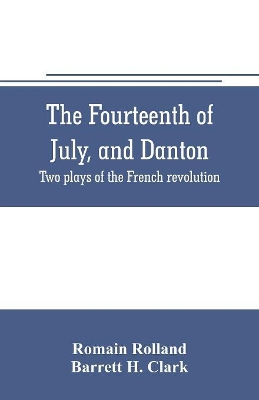 The fourteenth of July, and Danton; two plays of the French revolution book