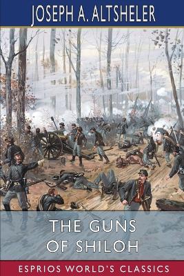 The Guns of Shiloh (Esprios Classics): A Story of the Great Western Campaign book