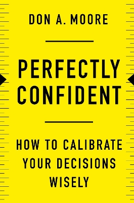 Perfectly Confident: How to Calibrate Your Decisions Wisely book