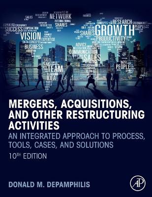 Mergers, Acquisitions, and Other Restructuring Activities: An Integrated Approach to Process, Tools, Cases, and Solutions by Donald DePamphilis