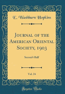 Journal of the American Oriental Society, 1903, Vol. 24: Second-Half (Classic Reprint) book