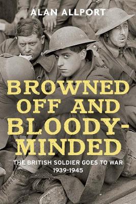 Browned Off and Bloody-Minded by Alan Allport