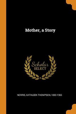 Mother, a Story by Kathleen Thompson 1880-1966 Norris