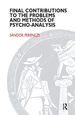 Final Contributions to the Problems and Methods of Psycho-analysis by Sandor Ferenczi