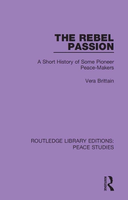 The Rebel Passion: A Short History of Some Pioneer Peace-Makers by Vera Brittain