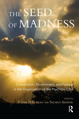 The Seed of Madness: Constitution, Environment, and Fantasy in the Organization of the Psychotic Core book