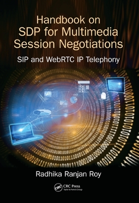 Handbook of SDP for Multimedia Session Negotiations: SIP and WebRTC IP Telephony book