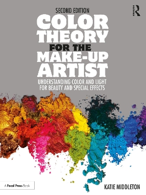 Color Theory for the Make-up Artist: Understanding Color and Light for Beauty and Special Effects by Katie Middleton