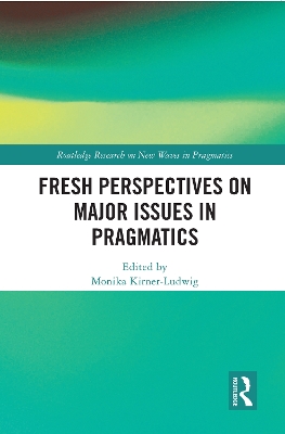 Fresh Perspectives on Major Issues in Pragmatics by Monika Kirner-Ludwig
