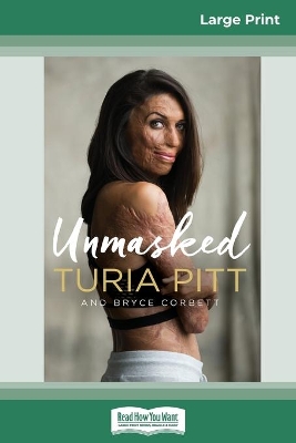 Unmasked (16pt Large Print Edition) by Turia Pitt and Bryce Corbett
