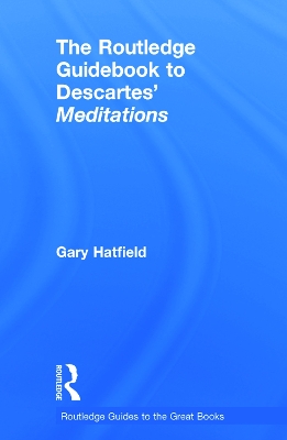 The Routledge Guidebook to Descartes' Meditations by Gary Hatfield