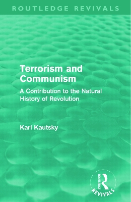 Terrorism and Communism: A Contribution to the Natural History of Revolution by Karl Kautsky