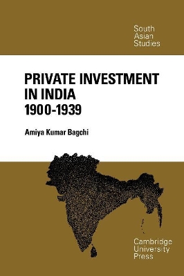 Private Investment in India 1900-1939 by Amiya Kumar Bagchi