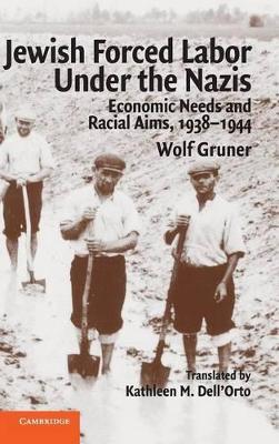 Jewish Forced Labor under the Nazis by Wolf Gruner