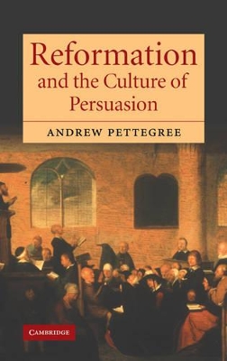 Reformation and the Culture of Persuasion by Andrew Pettegree