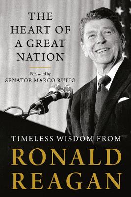 The Heart of a Great Nation: Timeless Wisdom from Ronald Reagan book