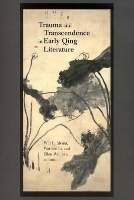 Trauma and Transcendence in Early Qing Literature by Wilt L Idema