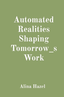 Automated Realities Shaping Tomorrow_s Work book