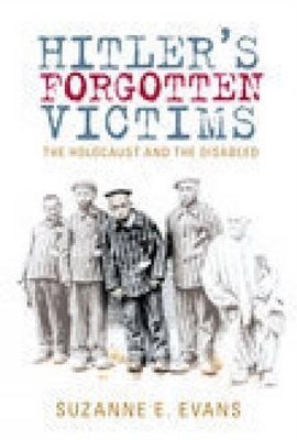 Hitler's Forgotten Victims by Suzanne E Evans