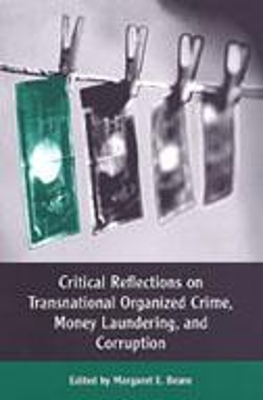 Critical Reflections on Transnational Organized Crime, Money Laundering, and Corruption by Margaret E. Beare