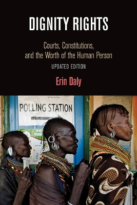 Dignity Rights: Courts, Constitutions, and the Worth of the Human Person book