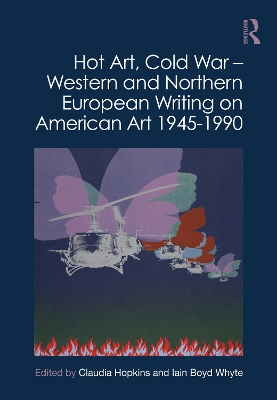 Hot Art, Cold War – Western and Northern European Writing on American Art 1945-1990 book