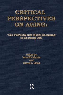 Critical Perspectives on Aging: The Political and Moral Economy of Growing Old by Meredith Minkler