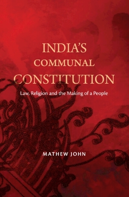 India's Communal Constitution: Law, Religion, and the Making of a People book