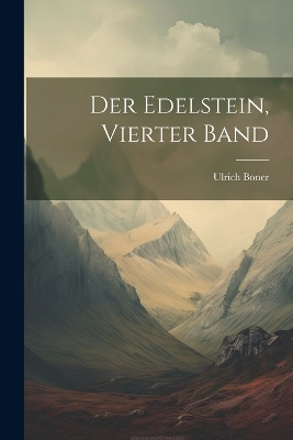 Der Edelstein, Vierter Band by Ulrich Boner