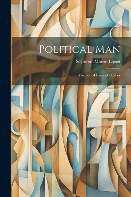 Political Man: the Social Bases of Politics by Seymour Martin Lipset