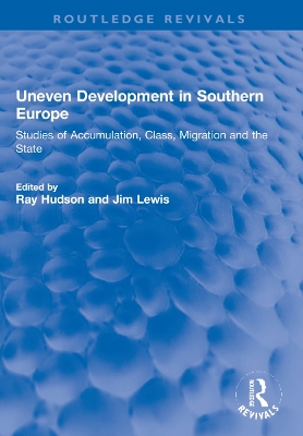 Uneven Development in Southern Europe: Studies of Accumulation, Class, Migration and the State by Ray Hudson