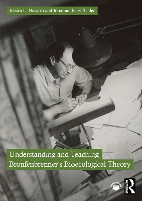 Understanding and Teaching Bronfenbrenner's Bioecological Theory by Jessica L. Navarro