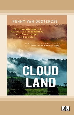 Cloud Land: The dramatic story of Australia's extraordinary rainforest people and country by Penny van Oosterzee