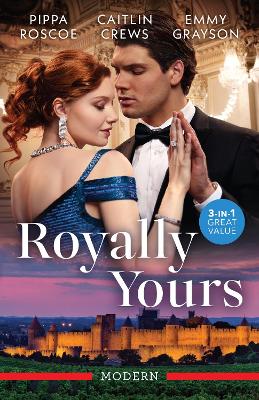 Royally Yours/Stolen From Her Royal Wedding/Reclaiming His Ruined Princess/A Cinderella For The Prince's Revenge by Pippa Roscoe