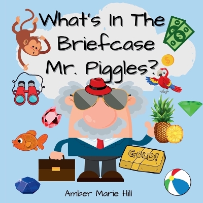 What's In The Briefcase Mr. Piggles?: A Fun Book For Kids To Embrace Their Imagination book