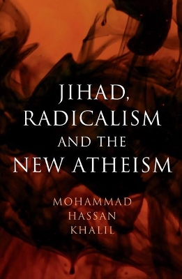 Jihad, Radicalism, and the New Atheism by Mohammad Hassan Khalil