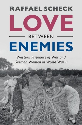 Love between Enemies: Western Prisoners of War and German Women in World War II book