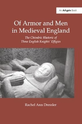 Of Armor and Men in Medieval England by Rachel Ann Dressler