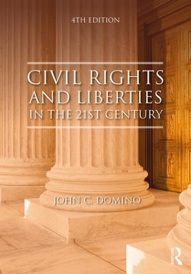 Civil Rights & Liberties in the 21st Century by John C Domino