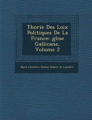 Th Orie Des Loix Politiques de La France: Glise Gallicane, Volume 2 book