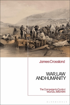 War, Law and Humanity: The Campaign to Control Warfare, 1853-1914 book