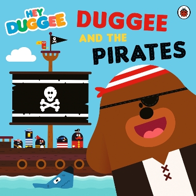 Hey Duggee: Duggee and the Pirates book