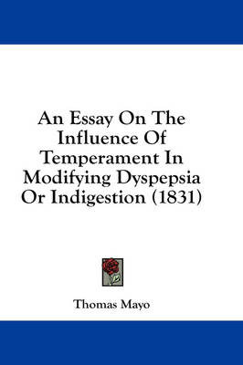 An Essay On The Influence Of Temperament In Modifying Dyspepsia Or Indigestion (1831) book