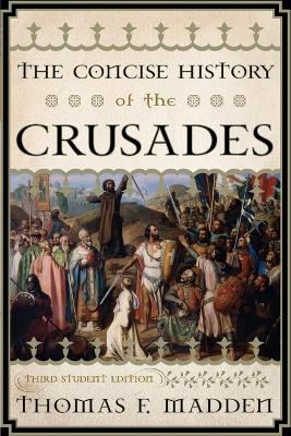 The Concise History of the Crusades by Thomas F. Madden