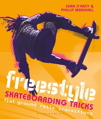 Freestyle Skateboarding Tricks: Flat ground, rails and transitions by Sean D'Arcy