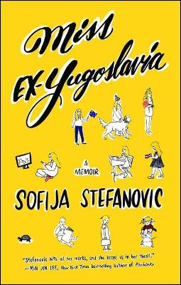 Miss Ex-Yugoslavia: A Memoir by Sofija Stefanovic