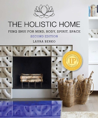 The Holistic Home: Feng Shui for Mind, Body, Spirit, Space book