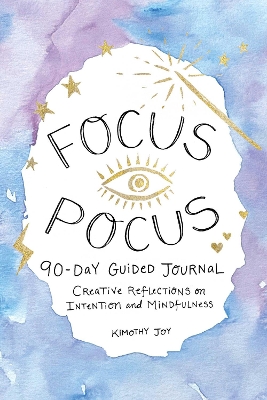 Focus Pocus 90-Day Guided Journal: Creative Reflections for Intention and Mindfulness book