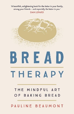 Bread Therapy: The Mindful Art of Baking Bread by Pauline Beaumont